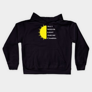 All I Need Is Light And My Camera Kids Hoodie